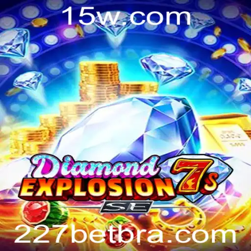 227bet - Explorando o DiamondExplosion7sSE: O Novo Fenômeno no Mundo do Cassino Online